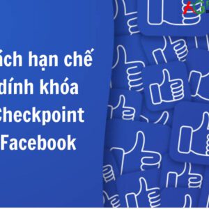 Cách hạn chế dính khóa Checkpoint Facebook